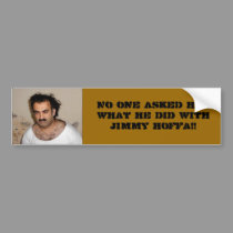 No one asked him what he did with Hoffa. bumper stickers