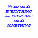 No one can do EVERYTHING but EVERYONE  can do S... t-shirts