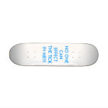 NO ONE CAN EFFECT THE TICK IN ME!!! SKATEBOARD DECK