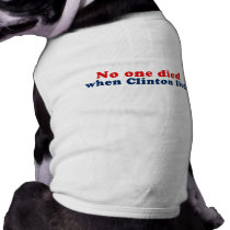 No one died when Clinton lied Dog Tee Shirt