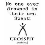 No one ever drowned in their own sweat t-shirts