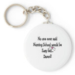 No one ever said Nursing school would be easy Keychains