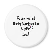 No one ever said Nursing school would be easy magnets by gailg1957 No one ever said Nursing school would be easy magnets