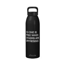 NO ONE IS FREE WHEN OTHERS ARE OPPRESSED WATER BOTTLE