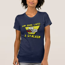 No One Likes A Stalker (Pilz-E) T Shirt