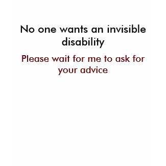 No one wants an invisible disability, Please wa... shirt