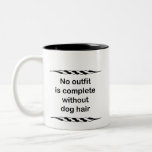No outfit is complete without dog hair mugs