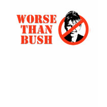 NO PALIN WORSE THAN BUSH T-shirt by AntiPalin NO PALIN WORSE THAN BUSH T-shirt