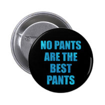 humor, no pants, funny, pants, funny quotes, typography, laugh, cool, quote, lazy, fun, nopantsarethebestpants, buttons, Button with custom graphic design