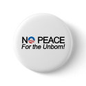 No Peace for the Unborn Anti-Obama Pro-Life buttons by cutencomfy No Peace for the Unborn Anti-Obama Pro-Life buttons