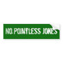 No Pointless Jokes Bumper Sticker
