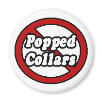 No Popped Collars magnets by Funny_MoFo_Shirts No Popped Collars magnets