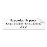 No powder. No peace.Know powder.  Know peace. Bumper Sticker