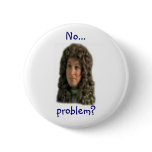 No...problem? Pinback Button