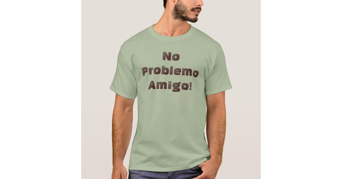 t shirt no problemo