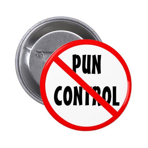 No Pun Control Pinback Button Zazzle