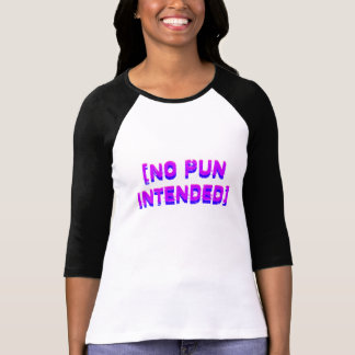 pun intended t shirt