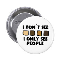 No Racism- I don't See Color, Only People- Buttons