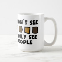 No Racism- I don't See Color, Only People- Mug