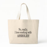 No Really I Love Working With Assholes Bag