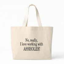 No Really I Love Working With Assholes Bag