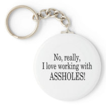No Really I Love Working With Assholes Keychains