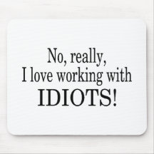 No Really I Love Working With Idiots Mouse Pads