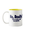 No Really! I Love Working With You Assholes! mugs by TheBigTees No Really! I Love Working With You Assholes! mugs