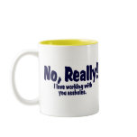 No Really!  I Love Working With You Assholes! Coffee Mugs