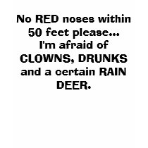 No RED noses within 50 feet please...I'm afraid... t-shirts by bettiebabee No RED noses within 50 feet please...I'm afraid... t-shirts