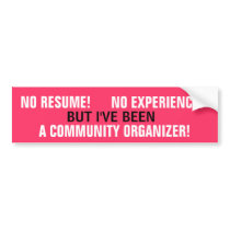 NO RESUME! NO EXPERIENCE! COMMUNITY ORGANIZER! bumper stickers by Go_Buckeyes NO RESUME! NO EXPERIENCE! COMMUNITY ORGANIZER! bumper stickers