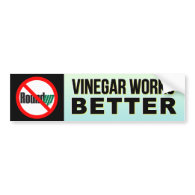 No RoundUp - Vinegar Works Better bumper sticker