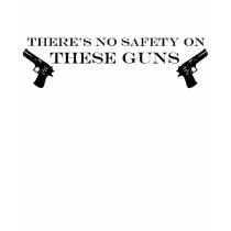 No safety on these guns t-shirts by Super_Acid_Ninja No safety on these guns t-shirts