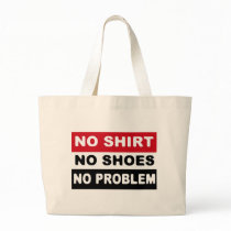 NO SHIRT - NO SHOES - NO PROBLEM bags