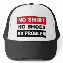 NO SHIRT - NO SHOES - NO PROBLEM TRUCKER HAT