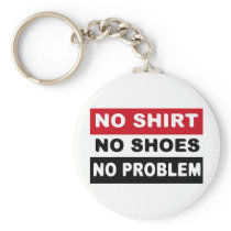 NO SHIRT - NO SHOES - NO PROBLEM KEYCHAINS