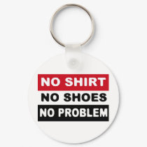 NO SHIRT - NO SHOES - NO PROBLEM keychains