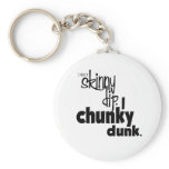 no Skinny dip-chunky dunk Key Chain