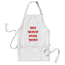 NO SOUP FOR YOU! Apron