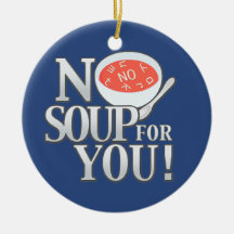 No Soup For You Christmas Tree Ornament