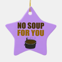 No Soup For You Christmas Tree Ornament