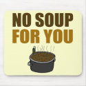 No Soup For You Mouse Pad mousepad