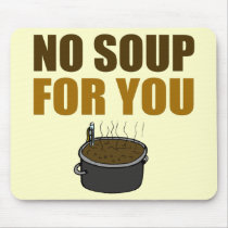 No Soup For You Mouse Pad mousepads