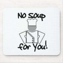 No Soup for You! mousepads