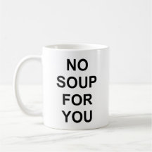 No Soup for You Mug