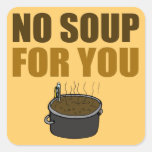 No Soup For You Square Stickers