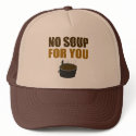 No Soup For You Truckers Hat hat