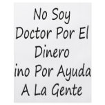 No Soy Doctor Por El Dinero Sino Por Ayudar A La G flyers