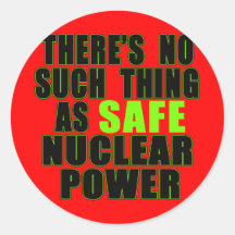 No Such Thing as Safe Nuclear Power Tshirts Round Stickers