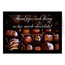 No such thing as too much Chocolate, Valentine Greeting Card